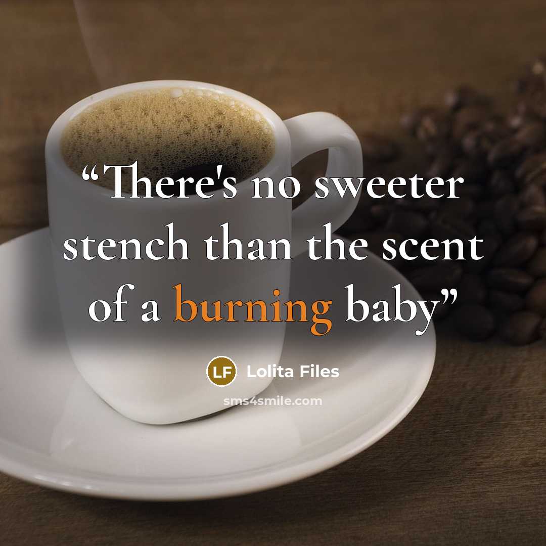 “There's no sweeter stench than the scent of a burning baby” quote by Lolita Files