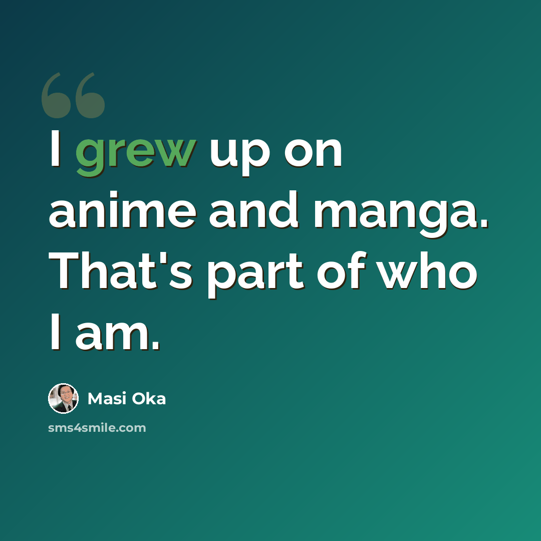“I grew up on anime and manga. That's part of who I am.” quote by Masi Oka
