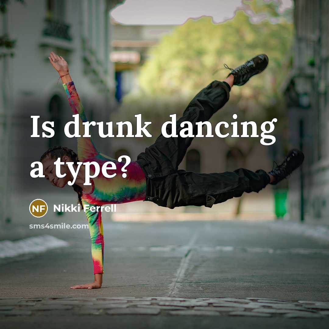 “Is drunk dancing a type?” quote by Nikki Ferrell
