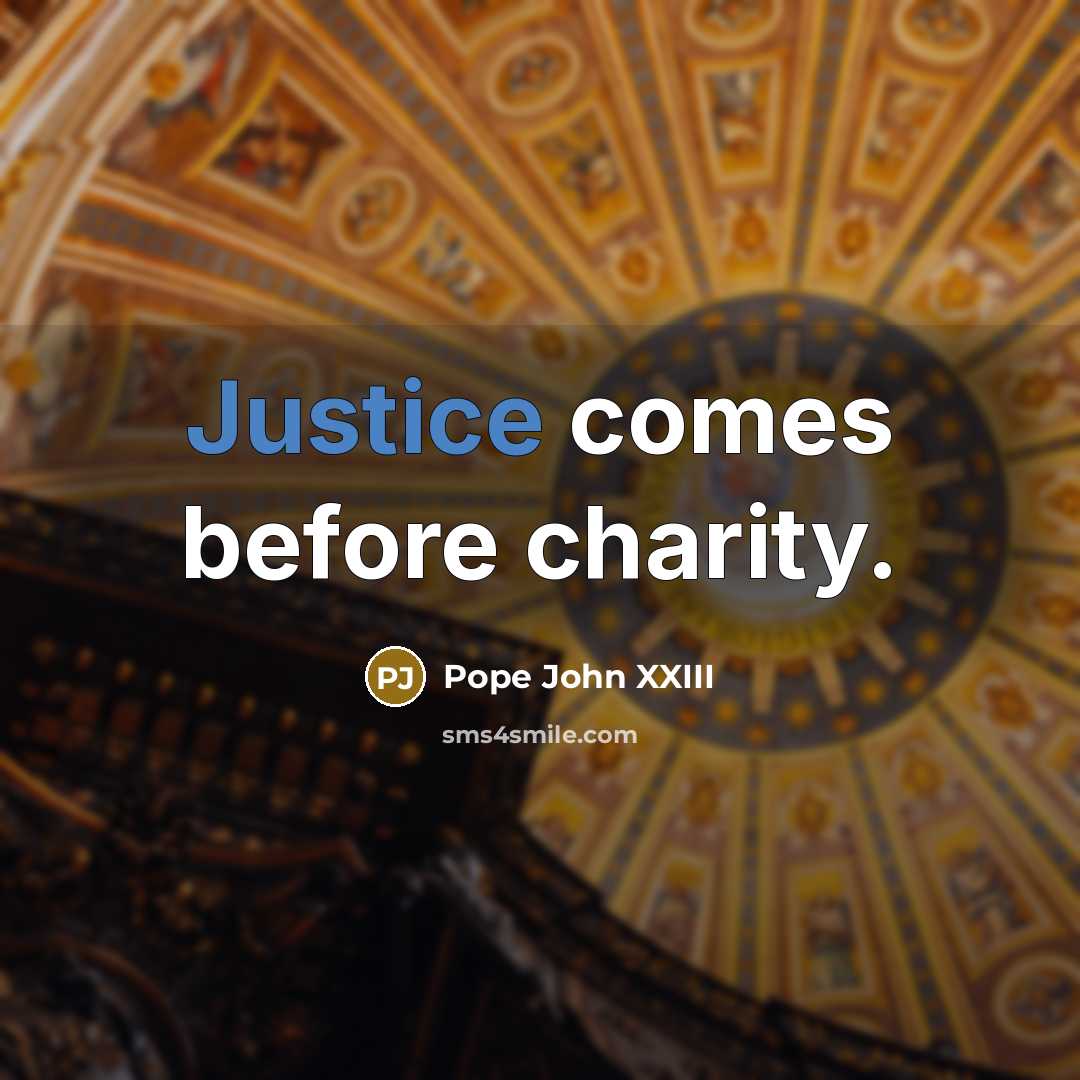 “Justice comes before charity.” quote by Pope John XXIII