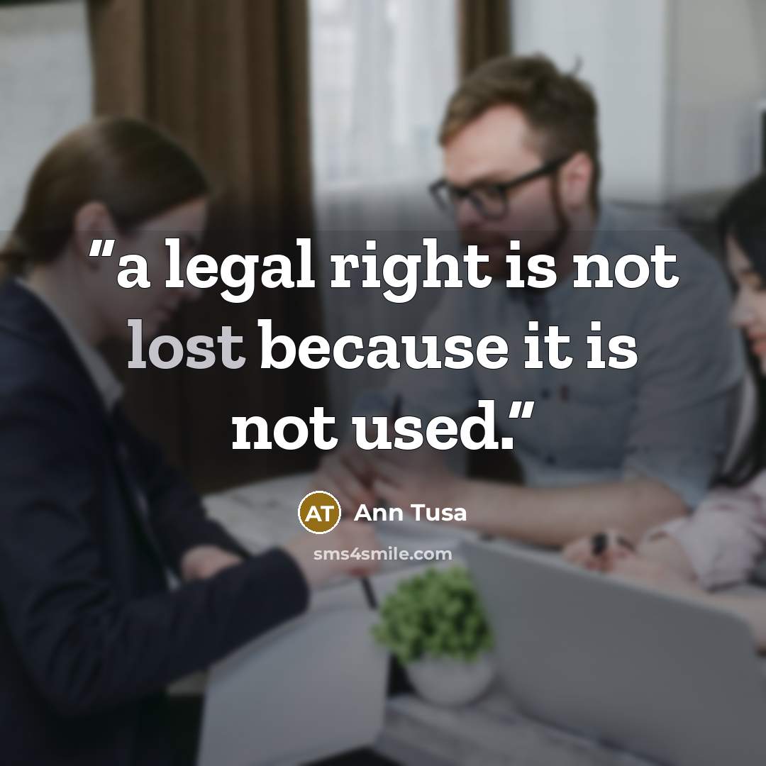 “a legal right is not lost because it is not used.” quote by Ann Tusa