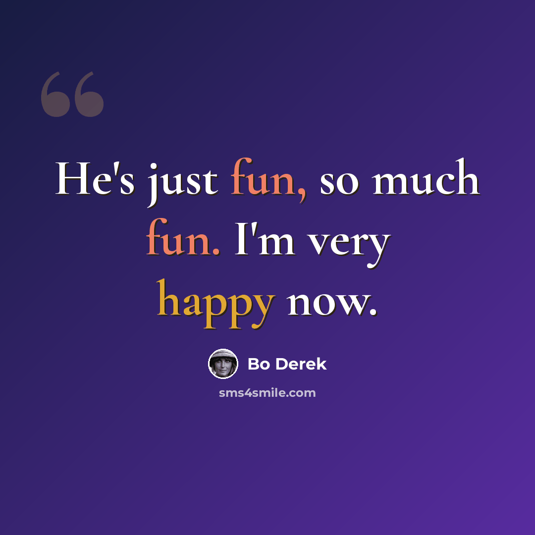 “He's just fun, so much fun. I'm very happy now.” quote by Bo Derek