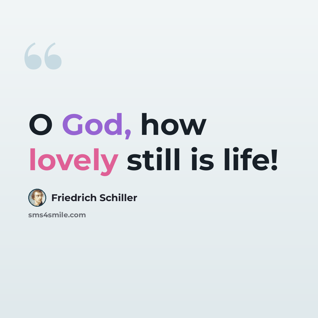 “O God, how lovely still is life!” quote by Friedrich Schiller