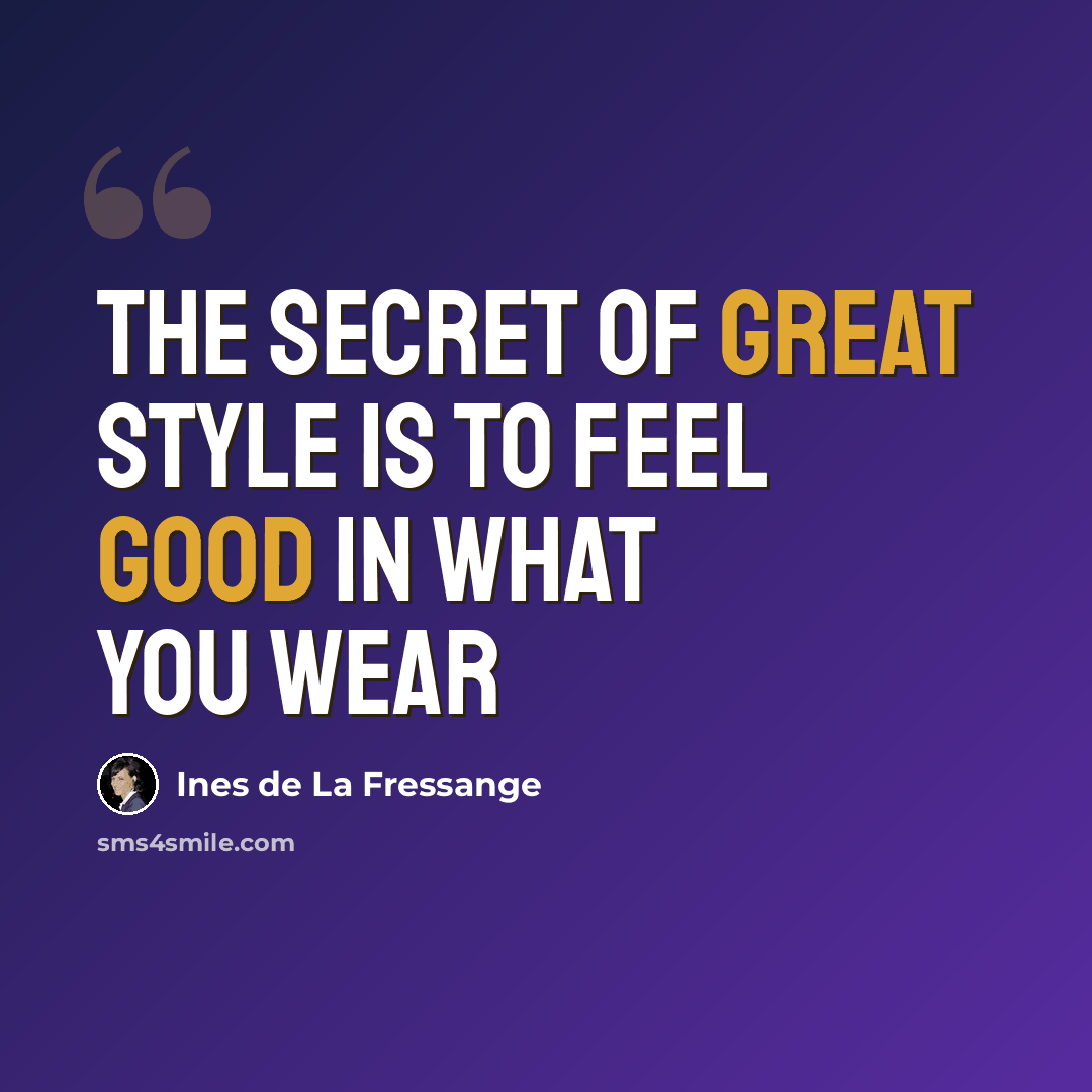 “The secret of great style is to feel good in what you wear” quote by Ines de La Fressange