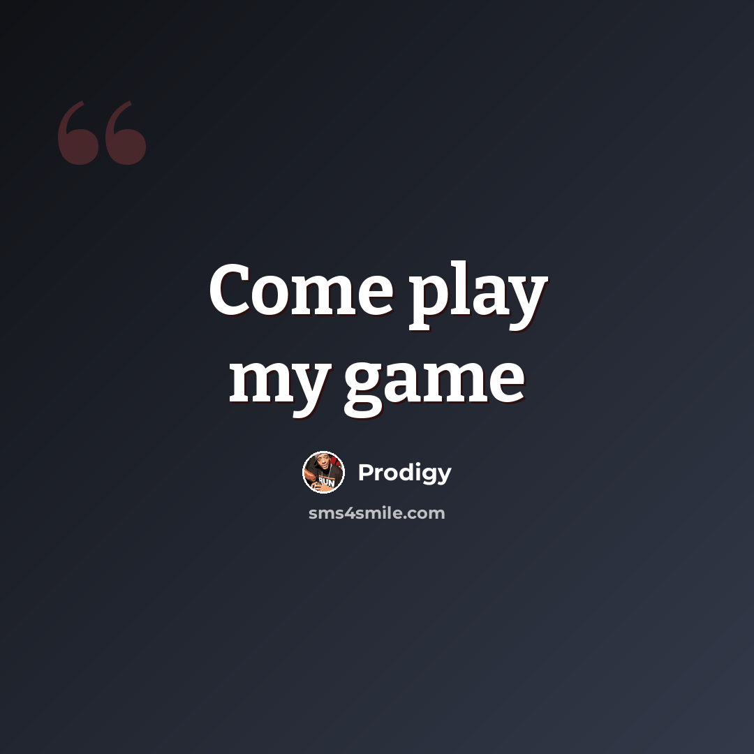 “Come play my game” quote by Prodigy