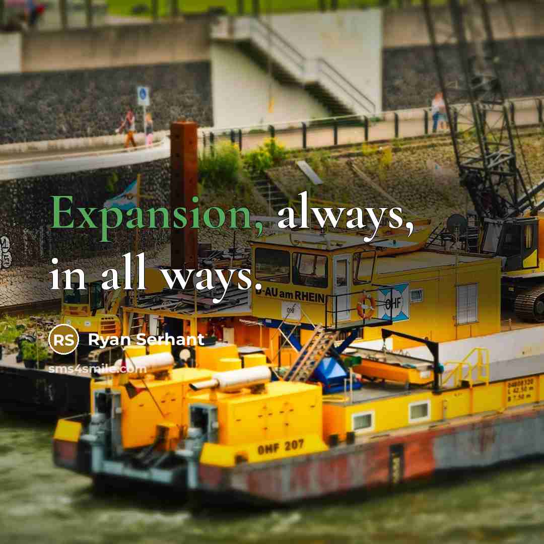 “Expansion, always, in all ways.” quote by Ryan Serhant