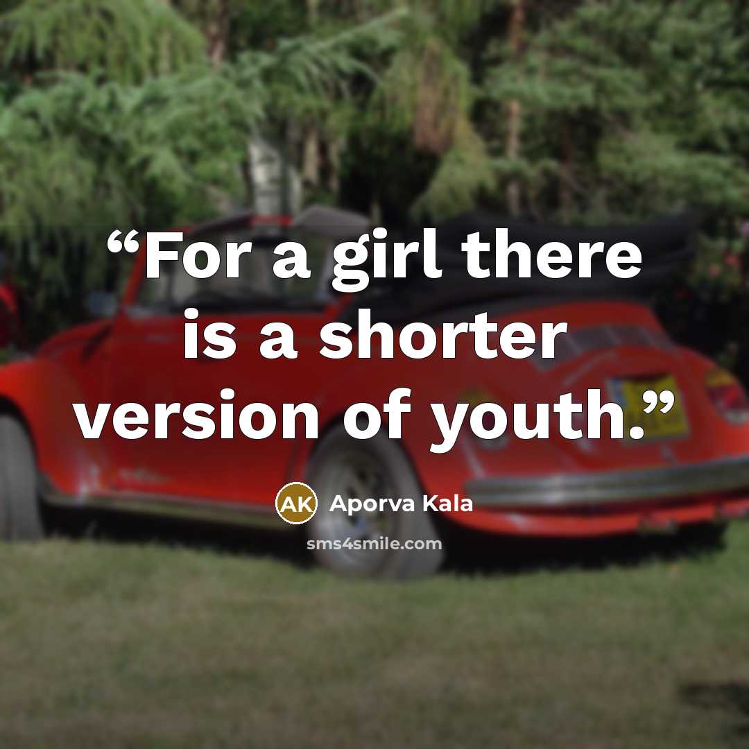 “For a girl there is a shorter version of youth.” quote by Aporva Kala
