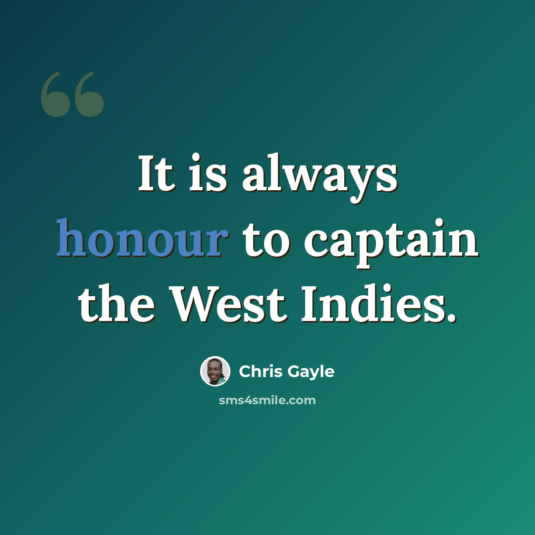 “It is always honour to captain the West Indies.” quote by Chris Gayle