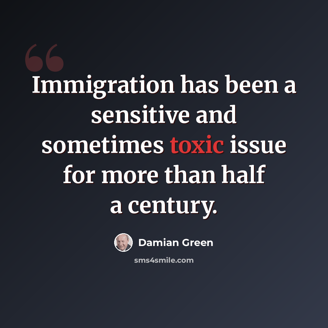 “Immigration has been a sensitive and sometimes toxic issue for more than half a century.” quote by Damian Green