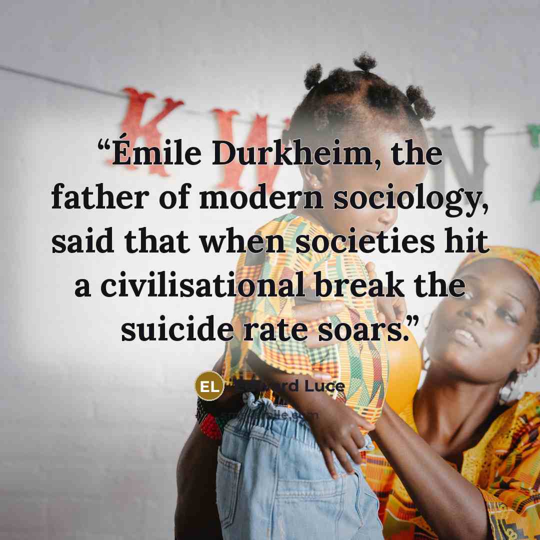 “Émile Durkheim, the father of modern sociology, said that when societies hit a civilisational break the suicide rate soars.” quote by Edward Luce