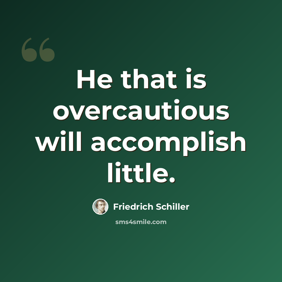 “He that is overcautious will accomplish little.” quote by Friedrich Schiller