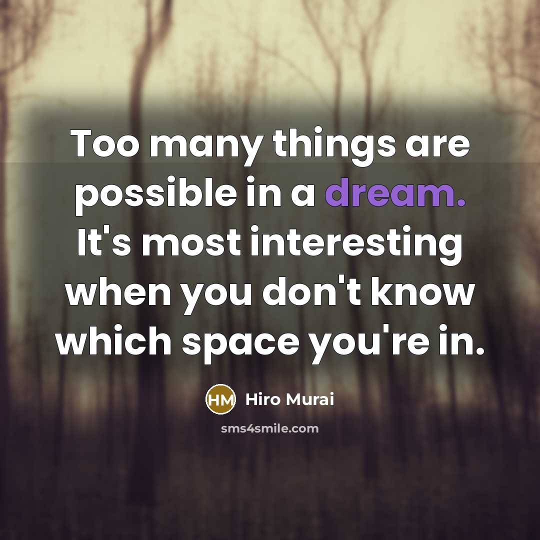 “Too many things are possible in a dream. It's most interesting when you don't know which space you're in.” quote by Hiro Murai