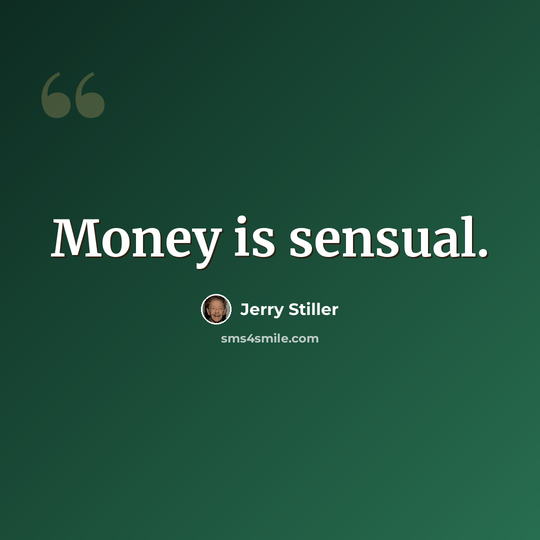 “Money is sensual.” quote by Jerry Stiller