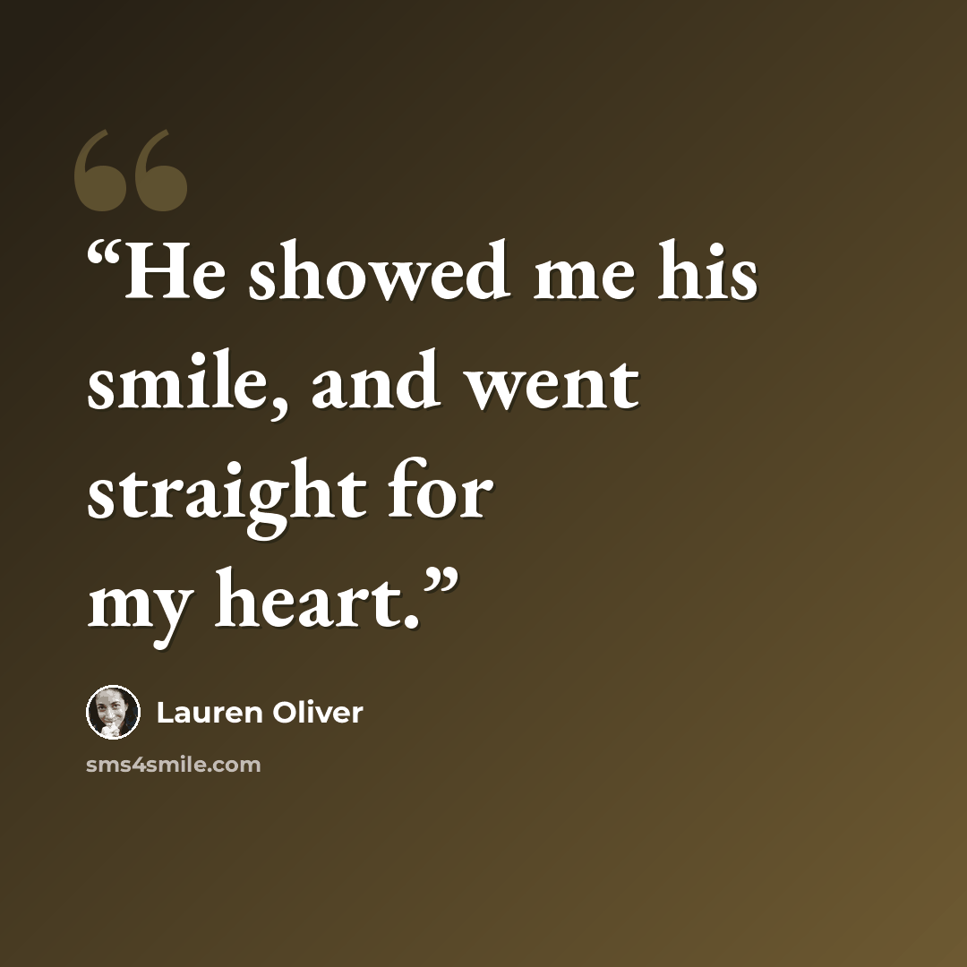 “He showed me his smile, and went straight for my heart.” quote by Lauren Oliver