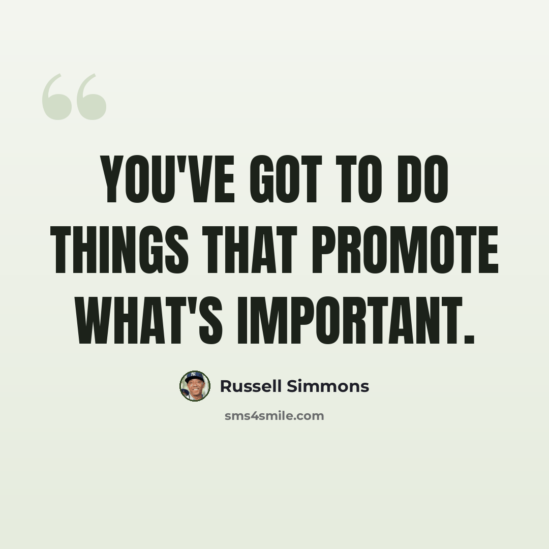 “You've got to do things that promote what's important.” quote by Russell Simmons