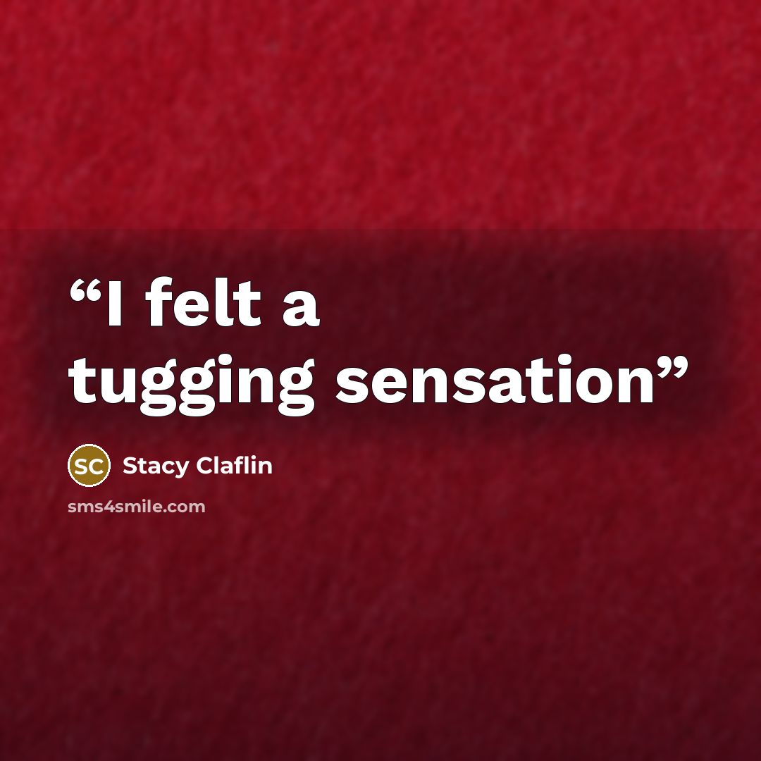 “I felt a tugging sensation” quote by Stacy Claflin