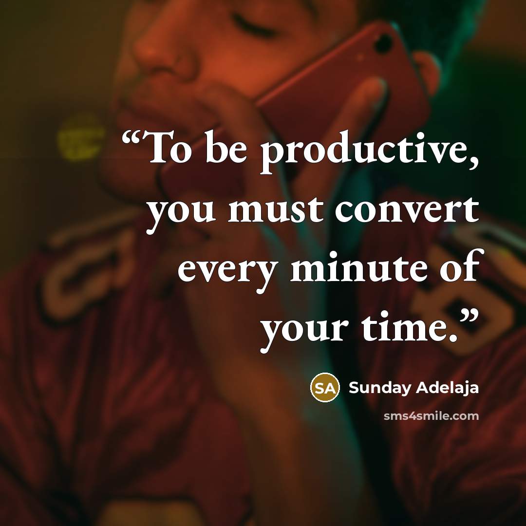 “To be productive, you must convert every minute of your time.” quote by Sunday Adelaja