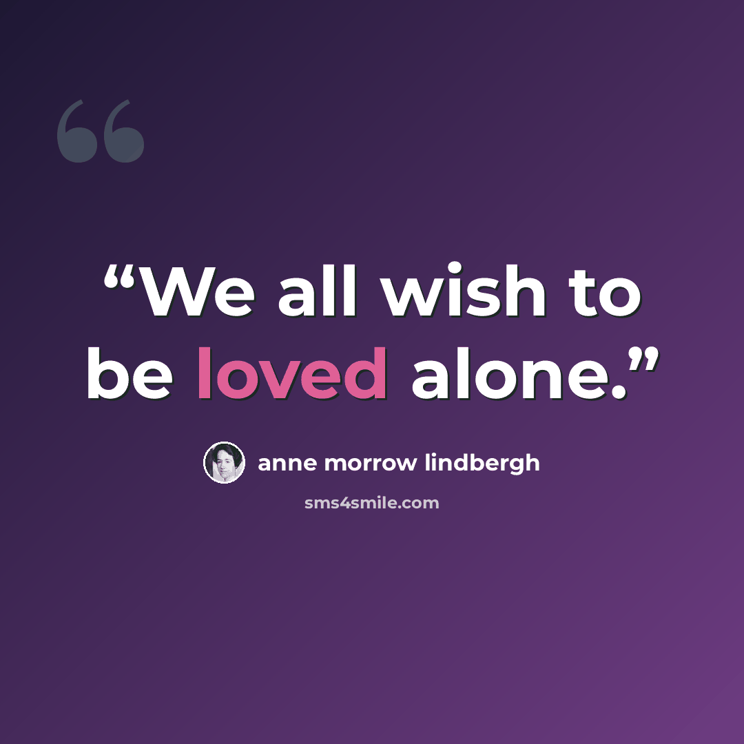 “We all wish to be loved alone.” quote by Anne Morrow Lindbergh