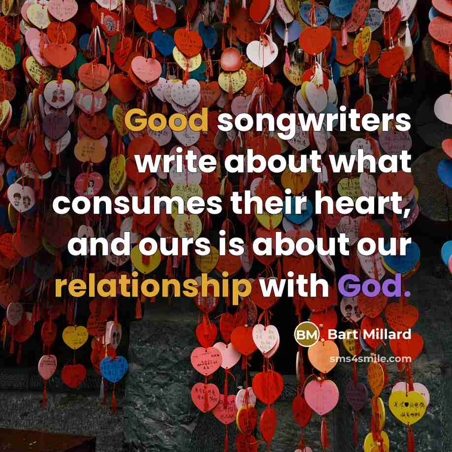“Good songwriters write about what consumes their heart, and ours is about our relationship with God.” quote by Bart Millard