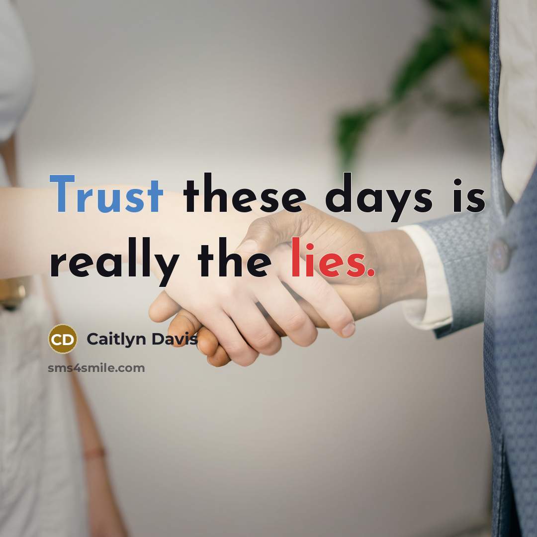 “Trust these days is really the lies.” quote by Caitlyn Davis