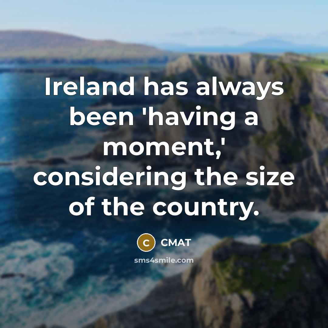 “Ireland has always been 'having a moment,' considering the size of the country.” quote by CMAT