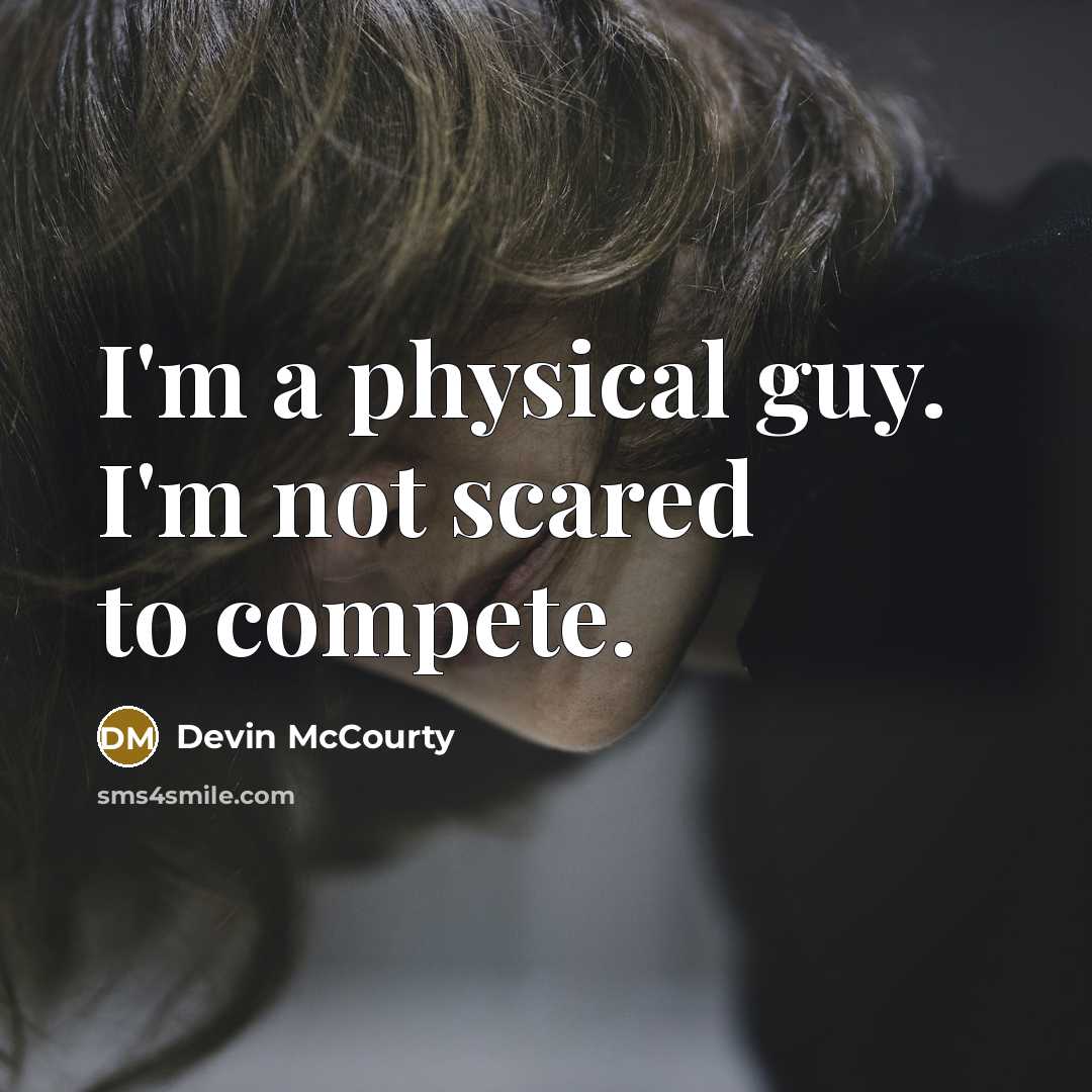 “I'm a physical guy. I'm not scared to compete.” quote by Devin McCourty
