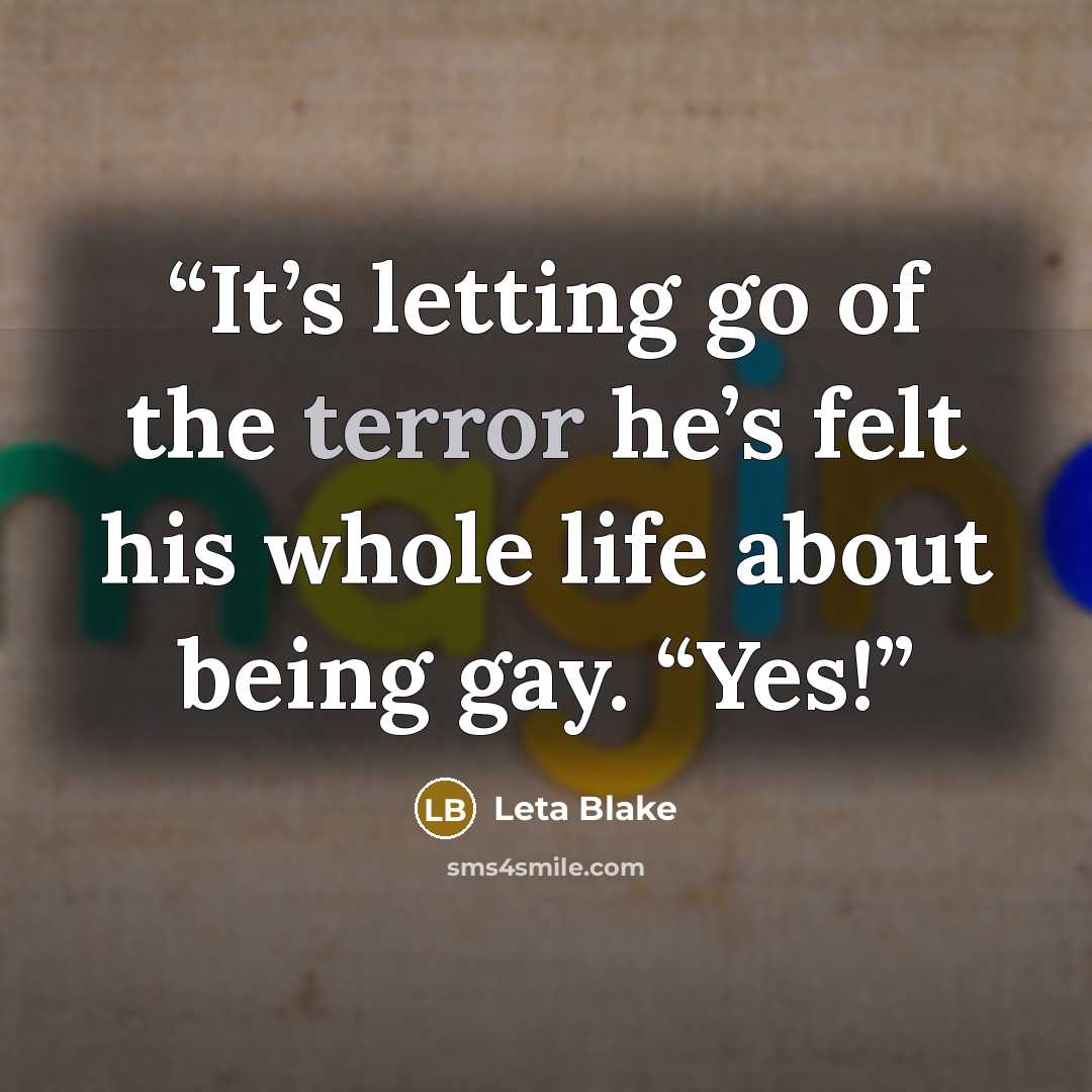 “It’s letting go of the terror he’s felt his whole life about being gay. “Yes!” quote by Leta Blake
