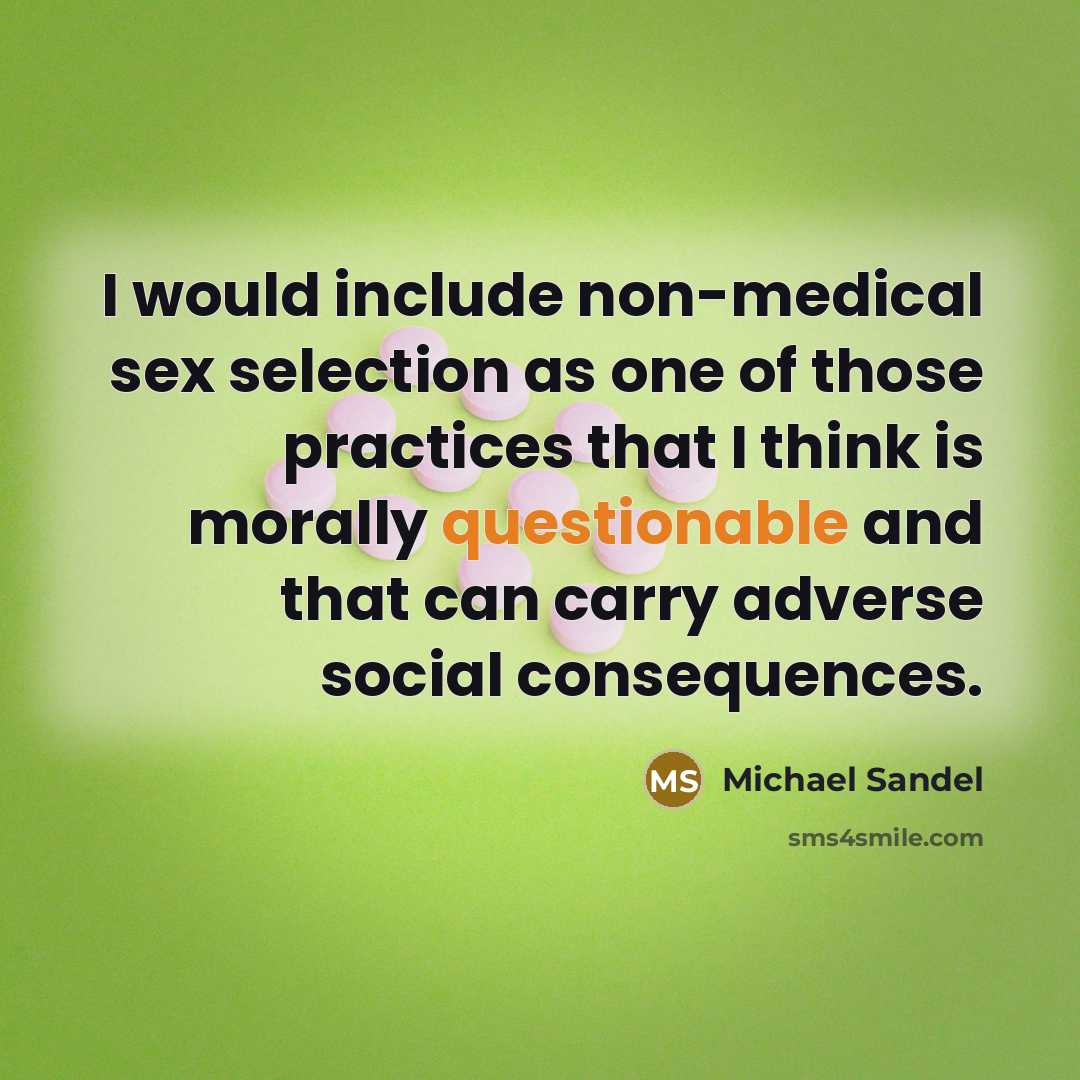 “I would include non-medical sex selection as one of those practices that I think is morally questionable and that can carry adverse social consequences.” quote by Michael Sandel