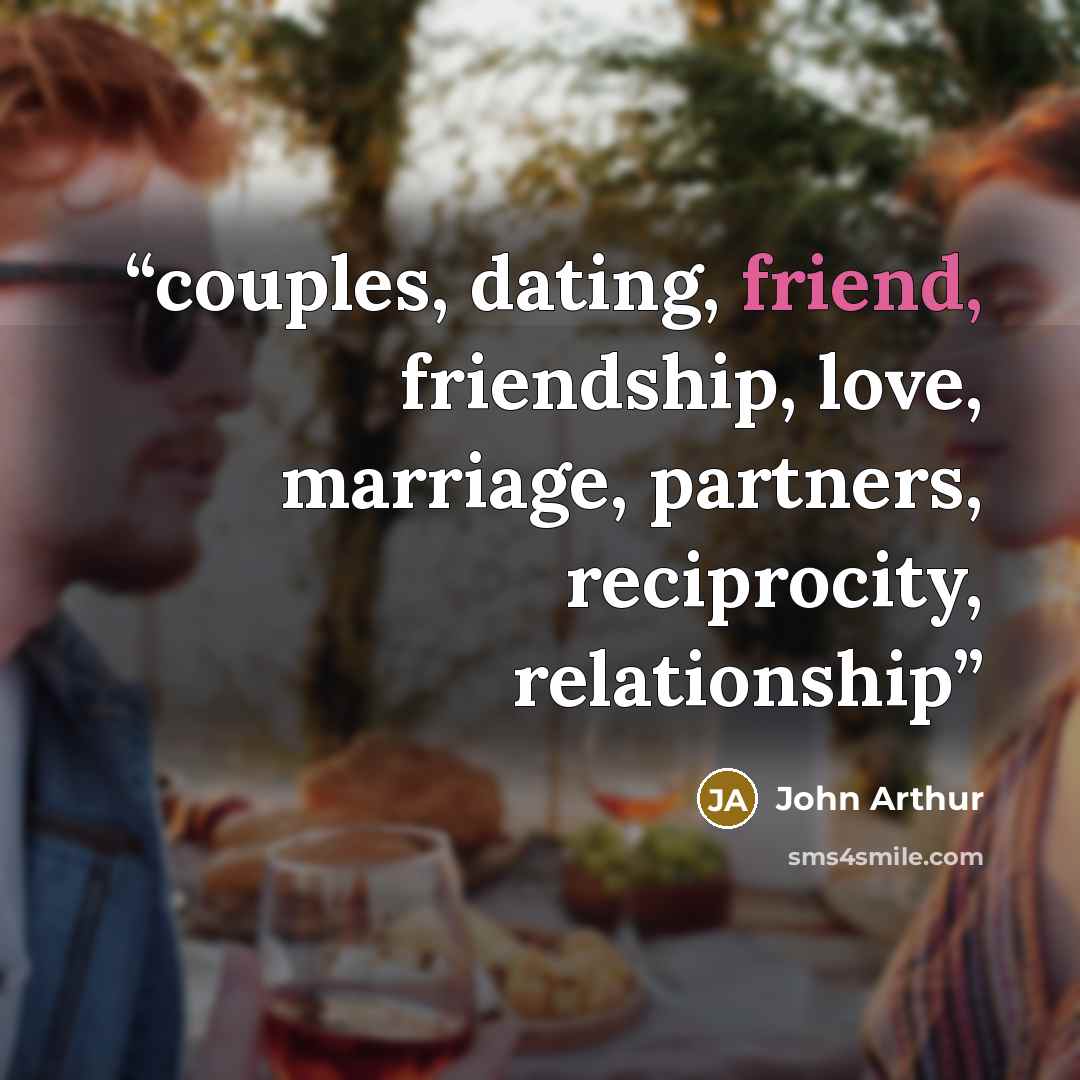 “couples, dating, friend, friendship, love, marriage, partners, reciprocity, relationship” quote by John Arthur