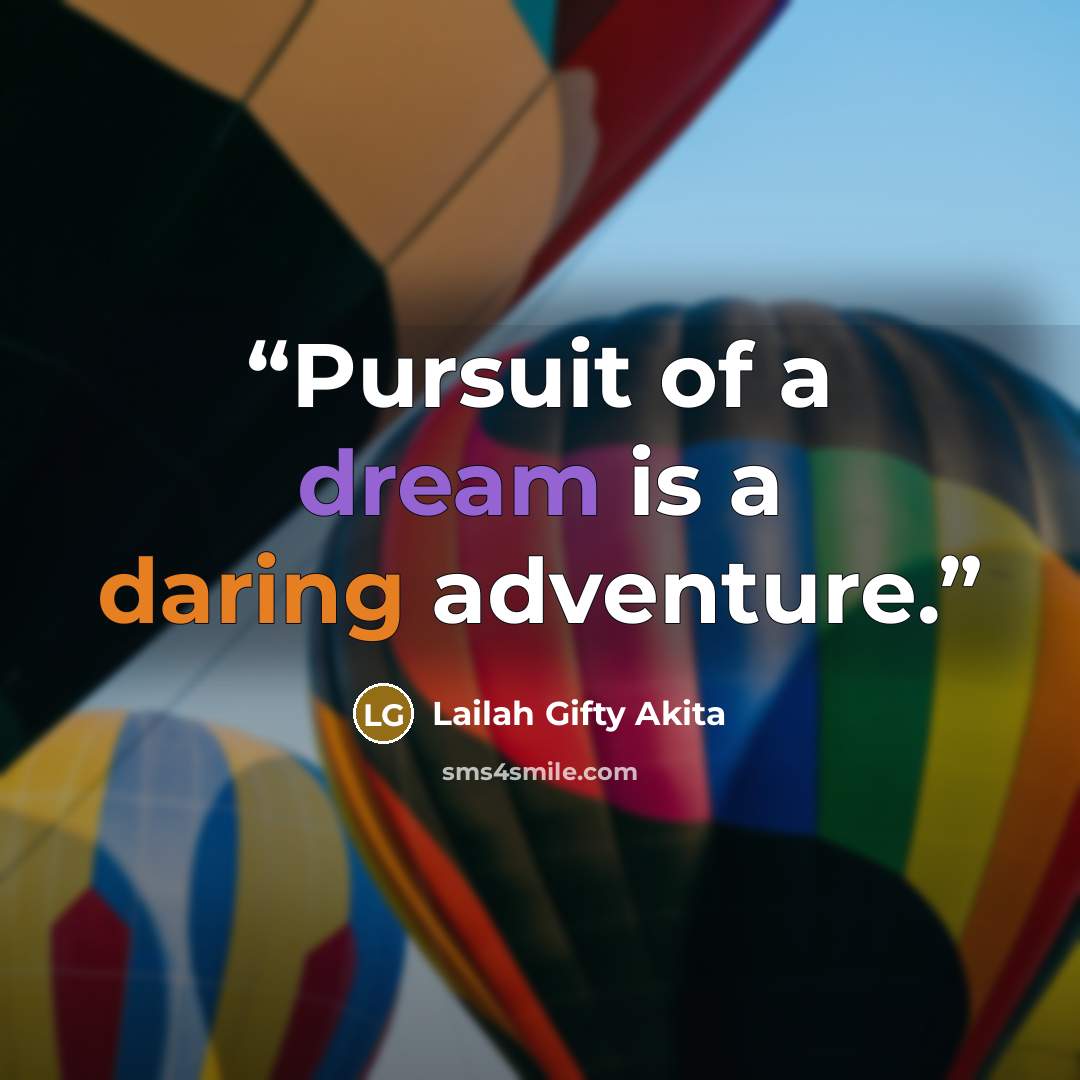 “Pursuit of a dream is a daring adventure.” quote by Lailah Gifty Akita