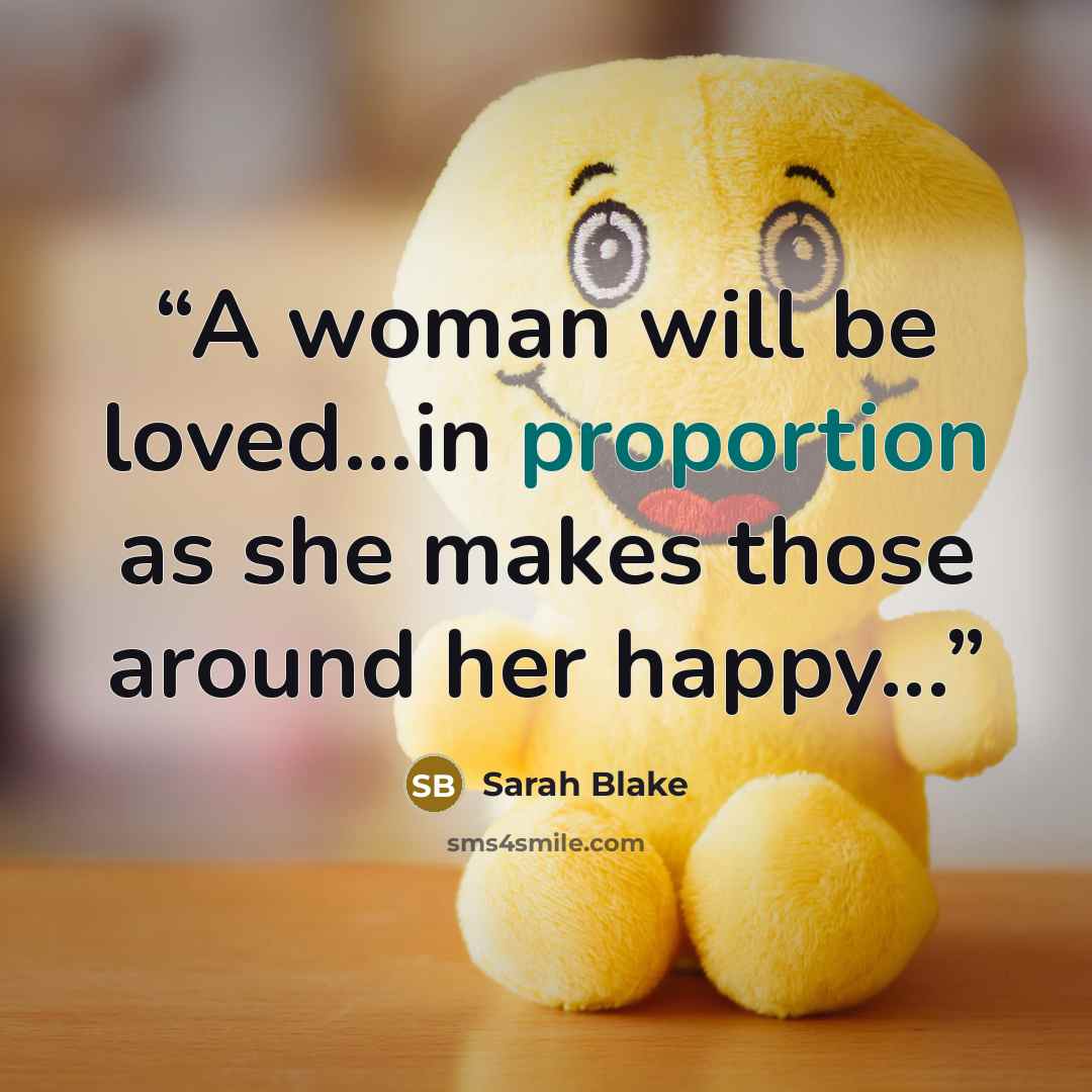 “A woman will be loved...in proportion as she makes those around her happy...” quote by Sarah Blake