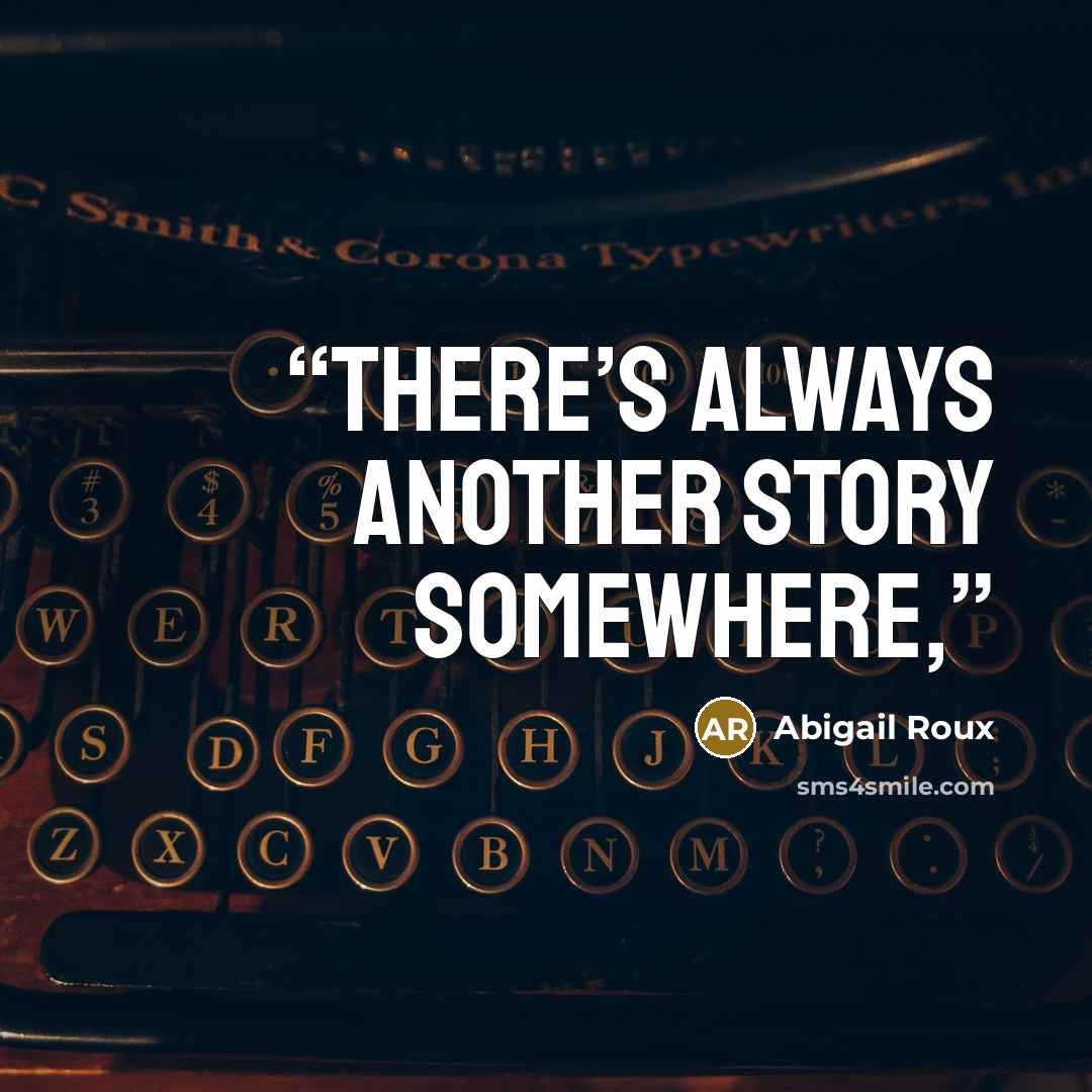 “There’s always another story somewhere,” quote by Abigail Roux
