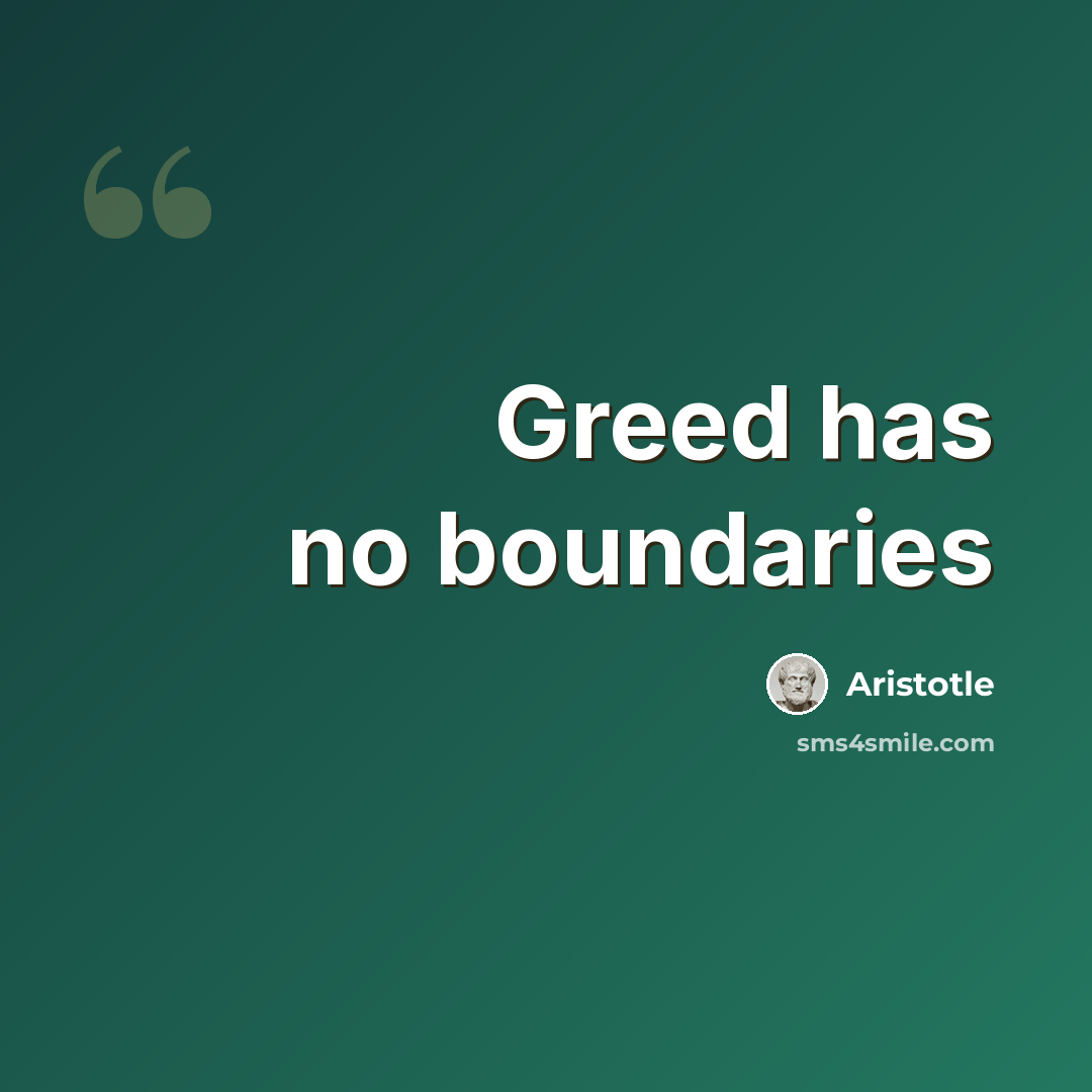 “Greed has no boundaries” quote by Aristotle
