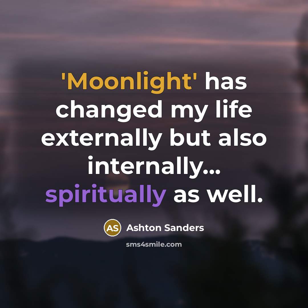 “'Moonlight' has changed my life externally but also internally... spiritually as well.” quote by Ashton Sanders