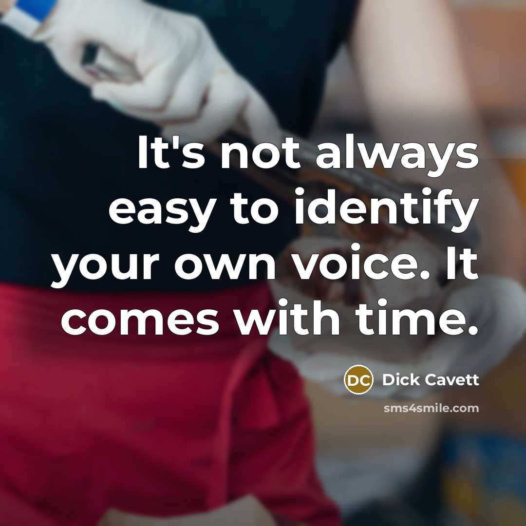 “It's not always easy to identify your own voice. It comes with time.” quote by Dick Cavett