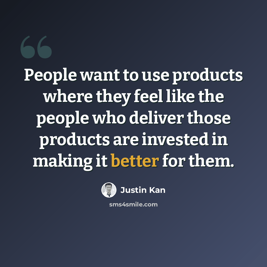 “People want to use products where they feel like the people who deliver those products are invested in making it better for them.” quote by Justin Kan