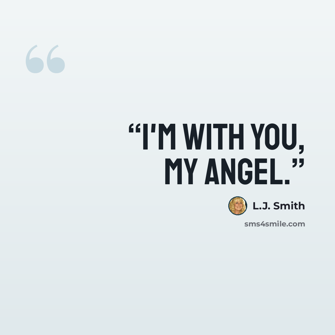 “I'm with you, my angel.” quote by L.J. Smith