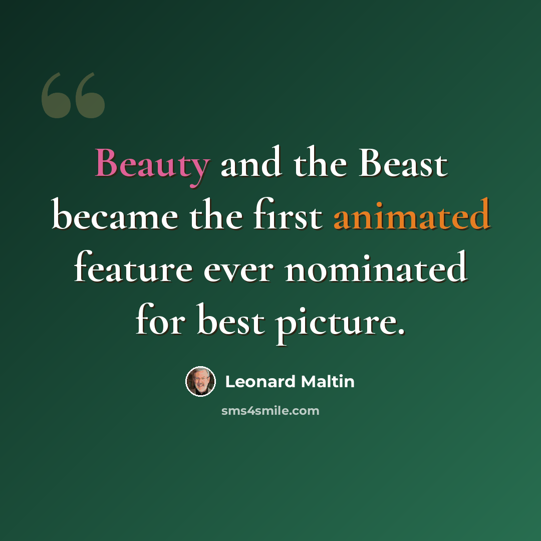 “Beauty and the Beast became the first animated feature ever nominated for best picture.” quote by Leonard Maltin