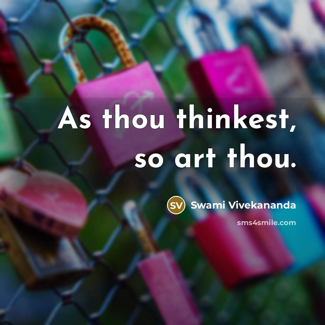 “As thou thinkest, so art thou.” quote by Swami Vivekananda