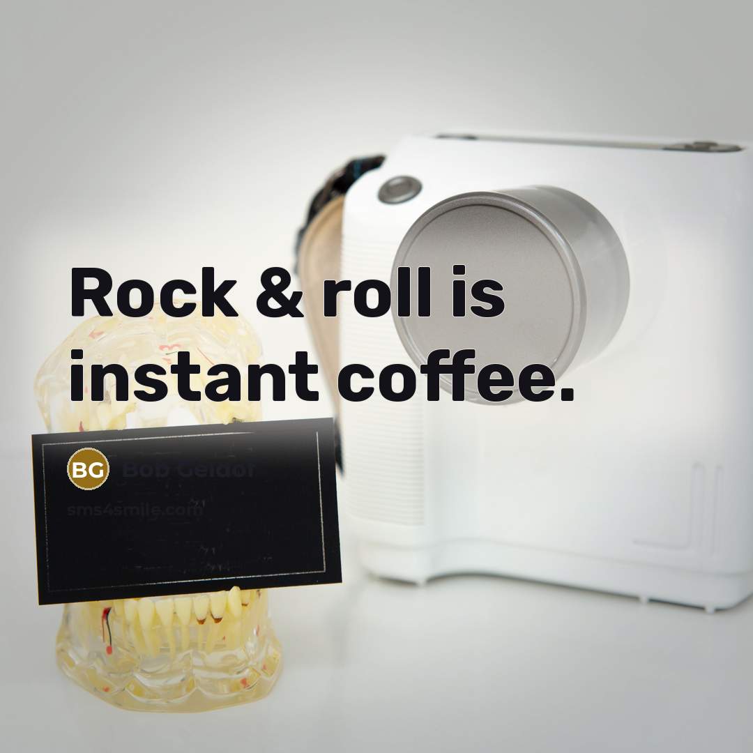 “Rock & roll is instant coffee.” quote by Bob Geldof