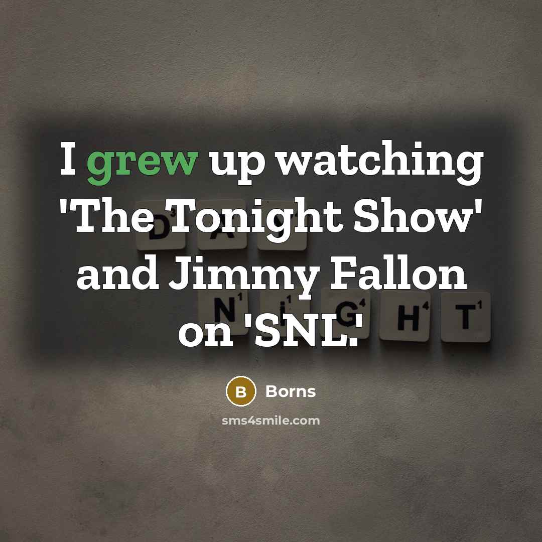 “I grew up watching 'The Tonight Show' and Jimmy Fallon on 'SNL.'” quote by Borns