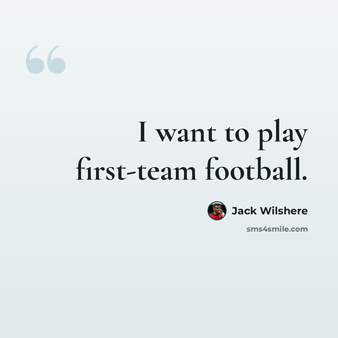 “I want to play first-team football.” quote by Jack Wilshere