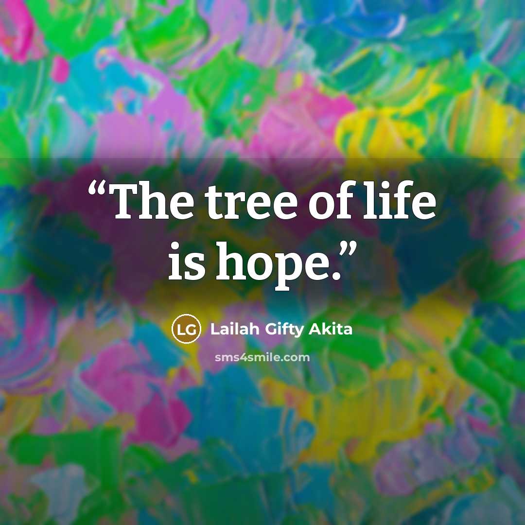 “The tree of life is hope.” quote by Lailah Gifty Akita