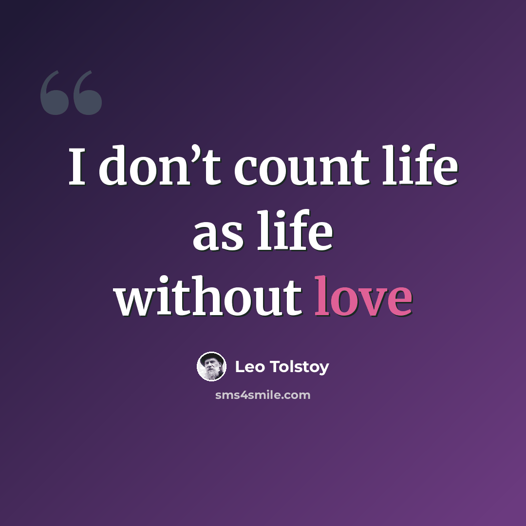 “I don’t count life as life without love” quote by Leo Tolstoy