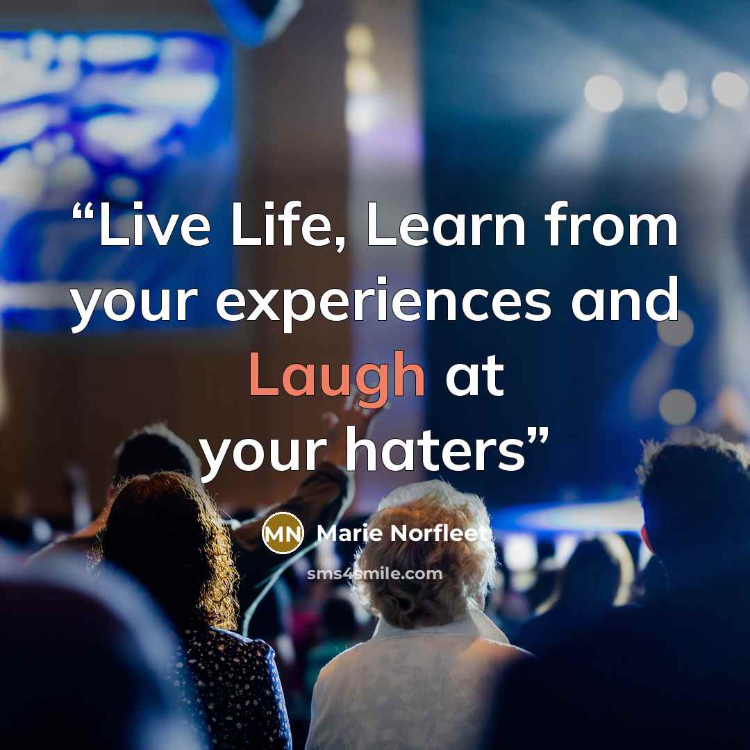 “Live Life, Learn from your experiences and Laugh at your haters” quote by Marie Norfleet