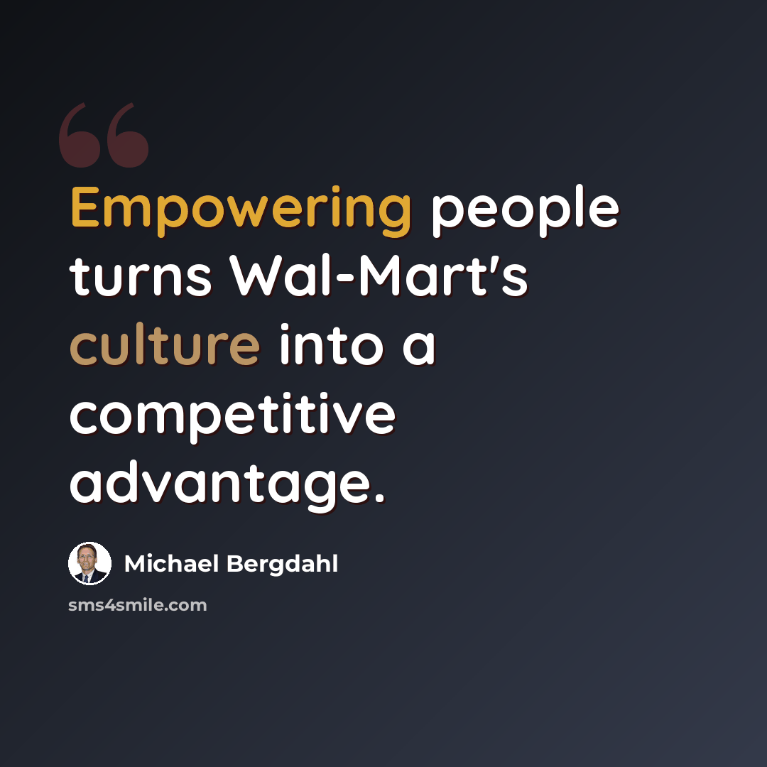 “Empowering people turns Wal-Mart's culture into a competitive advantage.” quote by Michael Bergdahl