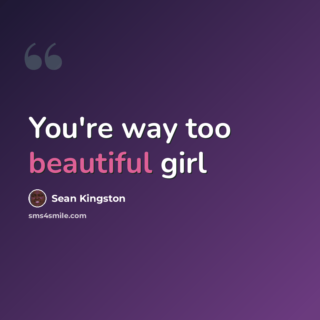 “You're way too beautiful girl” quote by Sean Kingston