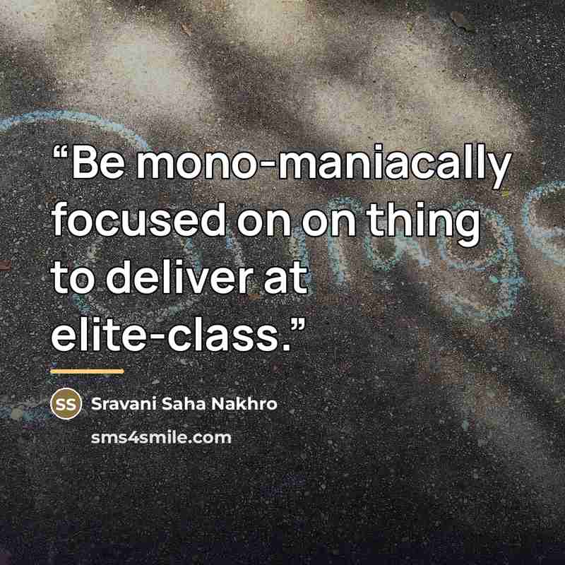 “Be mono-maniacally focused on on thing to deliver at elite-class.” quote by Sravani Saha Nakhro
