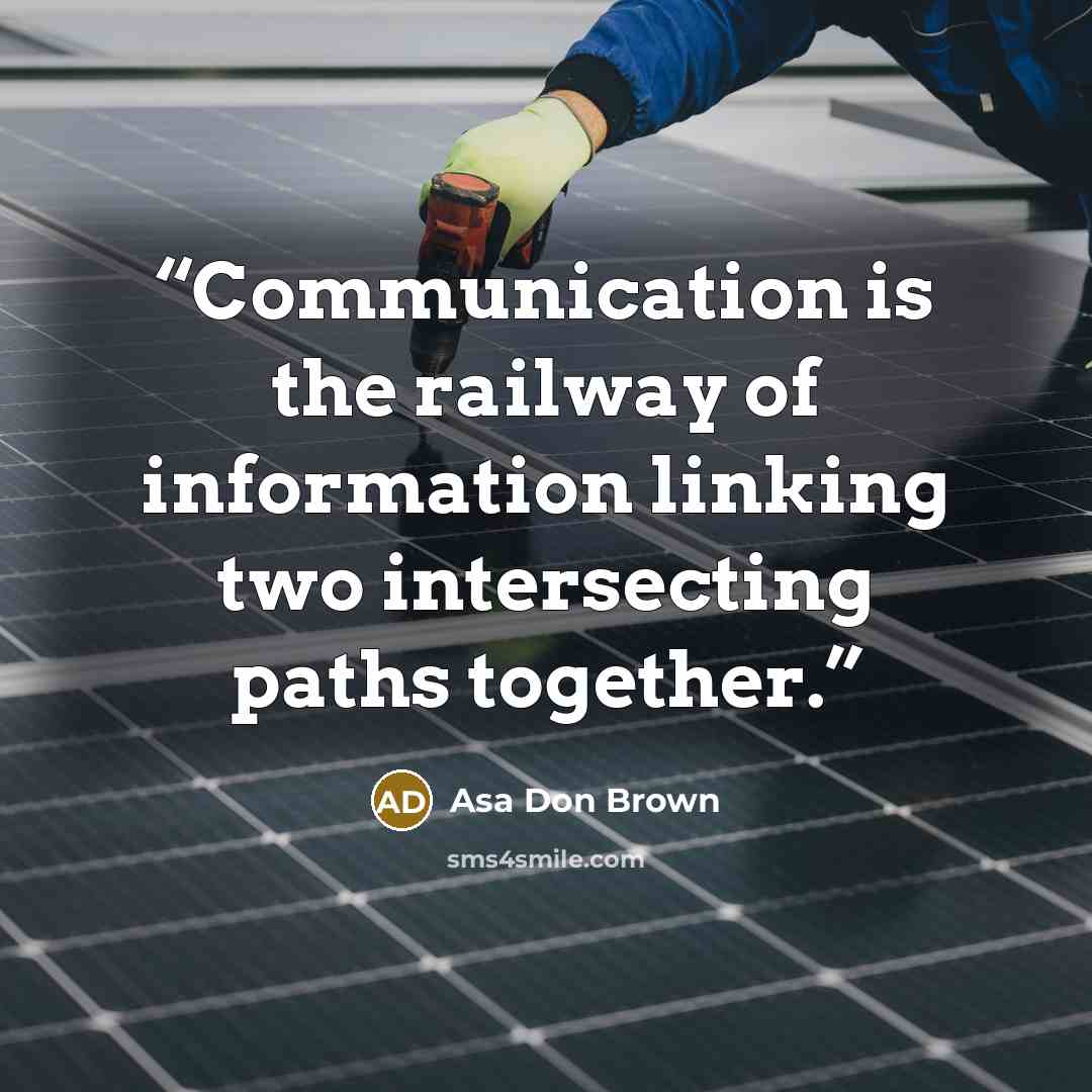 “Communication is the railway of information linking two intersecting paths together.” quote by Asa Don Brown