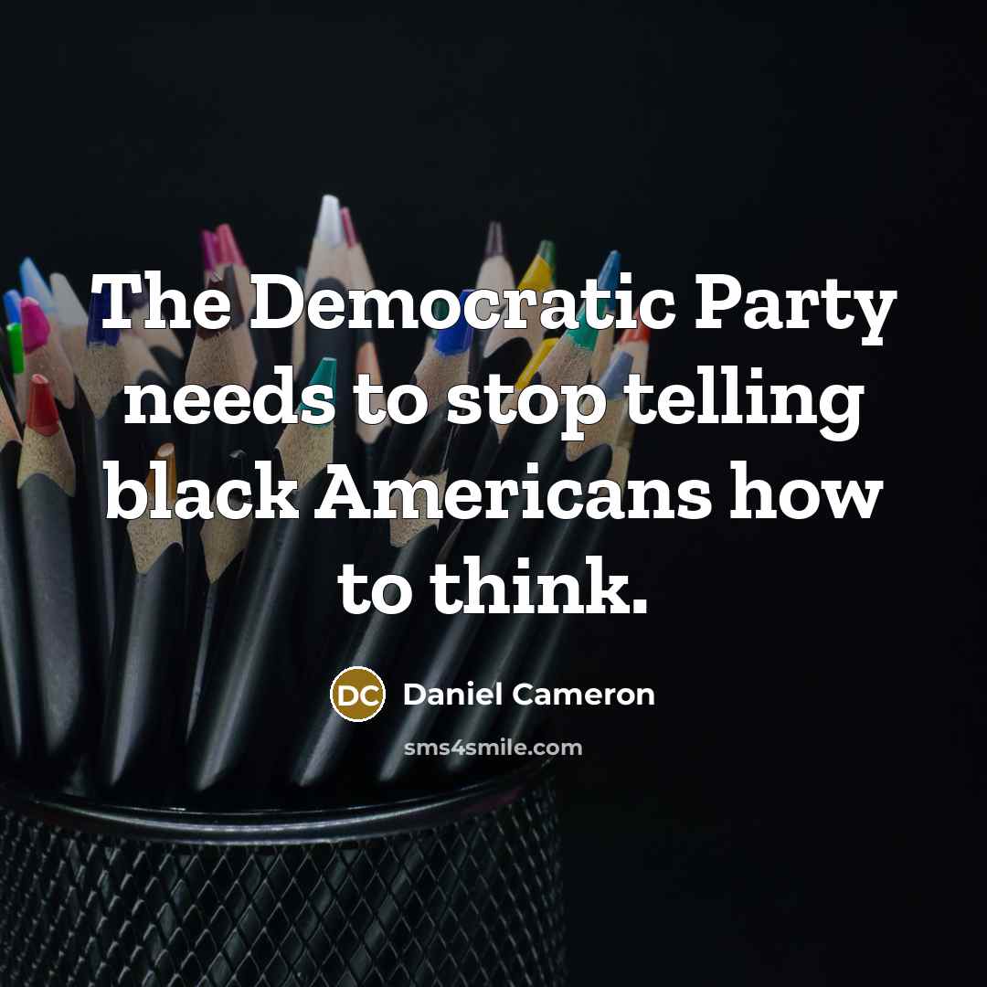 “The Democratic Party needs to stop telling black Americans how to think.” quote by Daniel Cameron